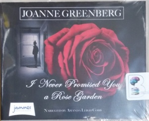 I Never Promised You a Rose Garden written by Joanne Greenberg performed by Amanda Leigh Cobb on CD (Unabridged)